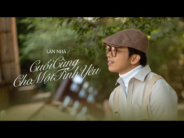 CUỐI CÙNG CHO MỘT TÌNH YÊU (St: Trịnh Công Sơn/Thơ: Trịnh Cung) - Lân Nhã 「 Official Music Video 」