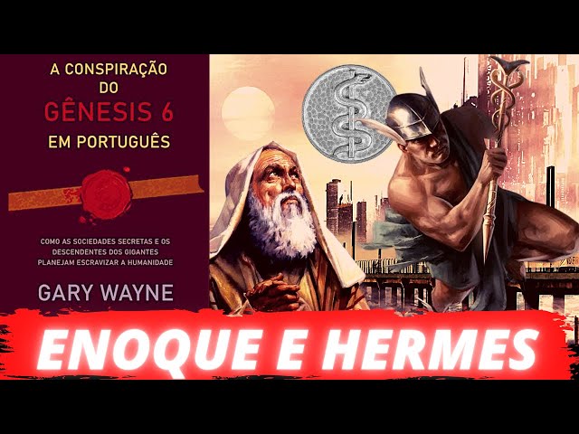 L16| A CONSPIRAÇÃO DO GENESIS 6| ENOQUE E HERMES| PARTE 6