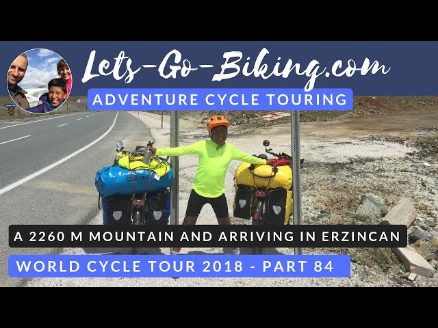 Part 84 - A 2260 m Mountain and arriving in Erzincan - World Cycle Tour - 2018