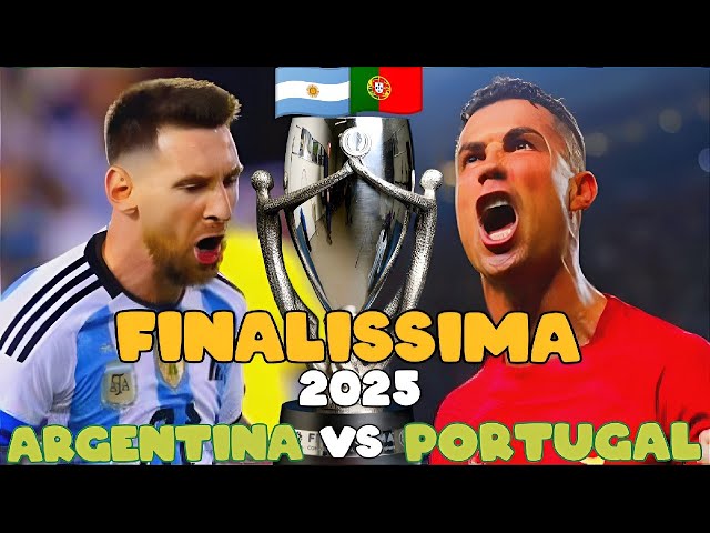 ARGENTINA VS PORTUGAL 2025 🔥 FINALISSIMA SUPER CUP 🔥 MESSI VS RONALDO