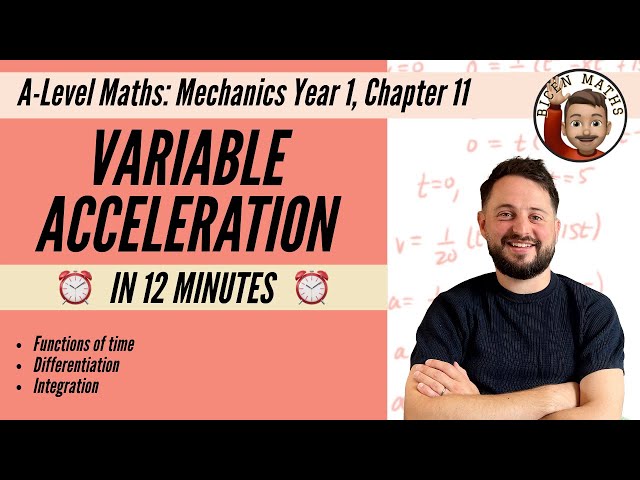 Variable Acceleration in less than 12 minutes • A-Level Maths, Mechanics Year 1, Chapter 11 📚