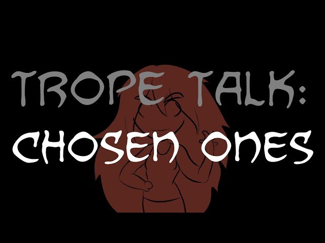 Trope Talk: Chosen Ones