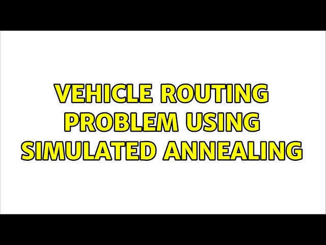 Vehicle Routing Problem Using Simulated Annealing