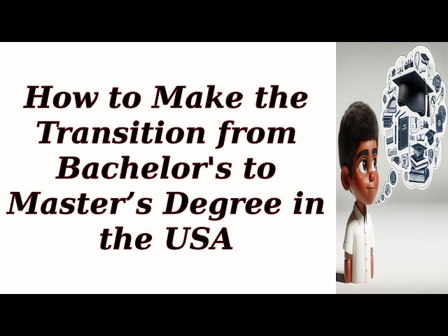 How to Make the Transition from Bachelor's to Master’s Degree in the USA