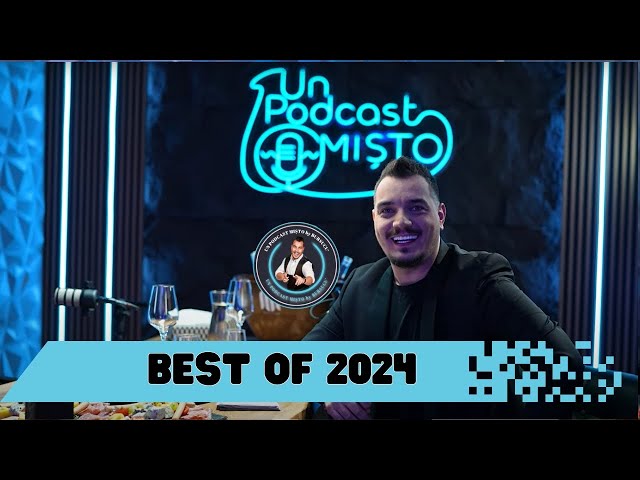 un PODCAST mișto - BEST OF 2024 - CELE MAI BUNE MOMENTE