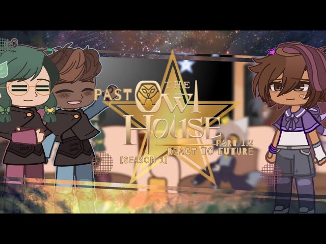 《Past The Owl House React to Future》Part 1.2《 Credits in the desc 》Season 1 Reaction