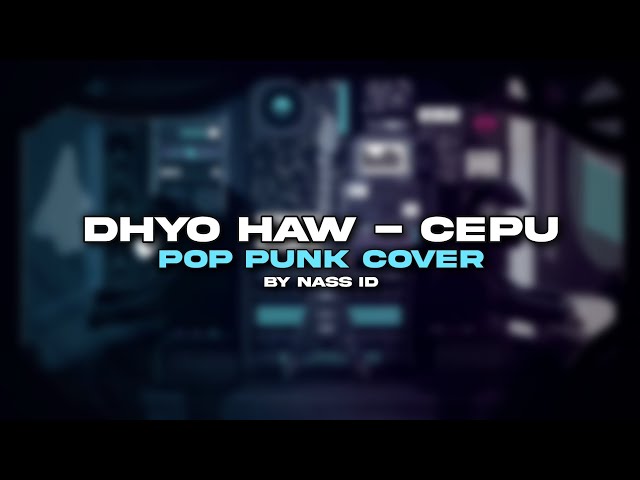 Dhyo Haw - Cepu (Pop Punk Cover) by Nass ID