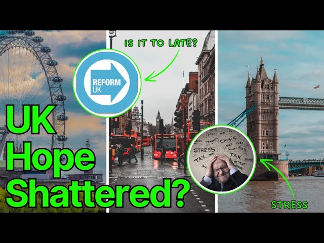 UK Hope Shattered: Can Reform UK save Britain? 🇬🇧