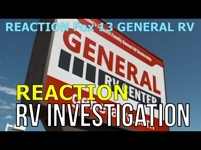 FRAUD INVESTIGATION? REACTION: FOX NEWS 13 GENERAL RV: SMUDGED CONTRACTS, RVING NIGHTMARE, RVLIVING