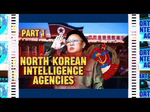 North Korea : intelligence agiencies PART 1