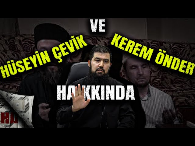 Hüseyin Çevik Ve Kerem Önder Hakkında | Ebu Haris Hoca