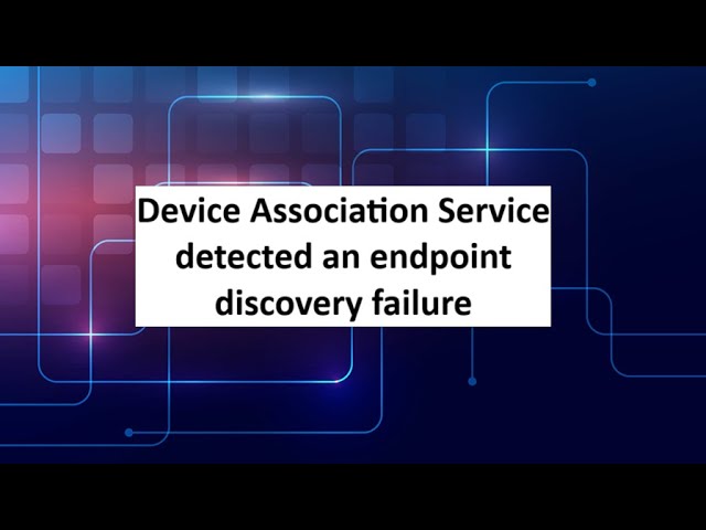 Fix Device Association Service detected an endpoint discovery failure