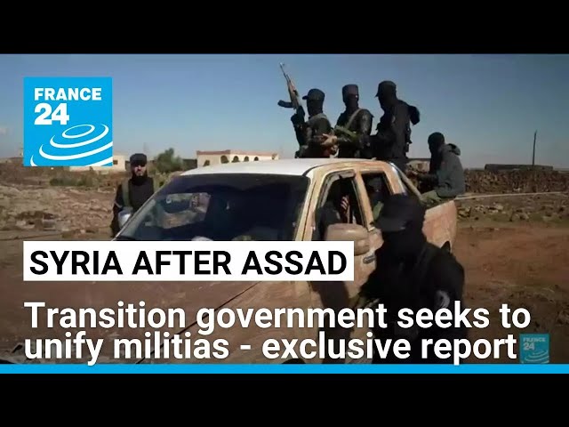 FRANCE 24 exclusive: Transition authorities seek to unify militias in Syria’s Deraa region