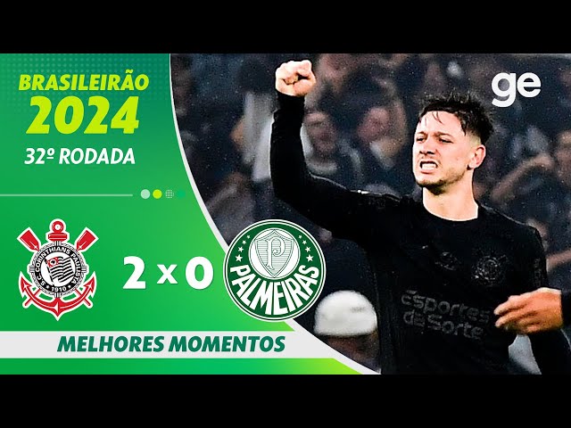 CORINTHIANS 2 X 0 PALMEIRAS |  MELHORES MOMENTOS | 32ª RODADA BRASILEIRÃO 2024 | ge.globo