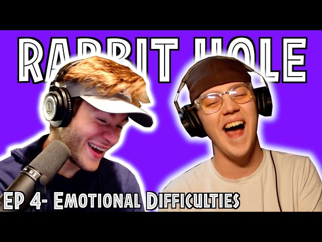 Emotional Difficulties- Rabbit Hole EP. 4