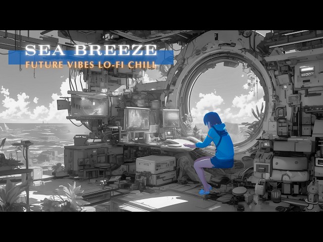 Sea Breeze🌊🏝️: Future Vibes Lo-fi Chill Video, Study, Relax