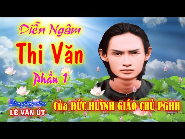 Diễn Ngâm: Thi Văn Phần 1 của ĐỨC HUỲNH GIÁO CHỦ PGHH