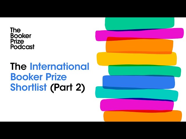 The International Booker Prize 2024 Shortlist (Part 2) | The Booker Prize Podcast, Episode 40