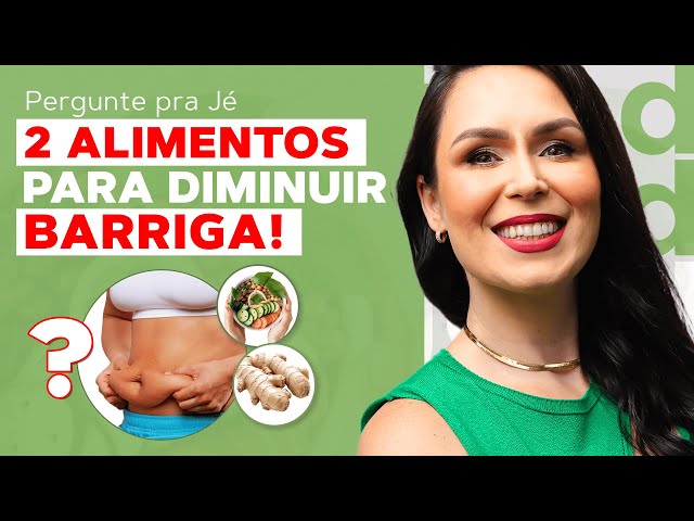 Pergunte pra Jé - 2 Alimentos para diminuir barriga