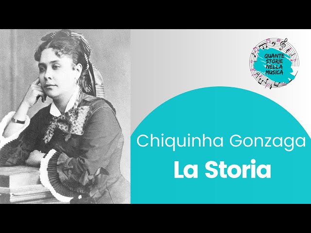 Chiquinha Gonzaga  - Pioniera della Musica Brasiliana.