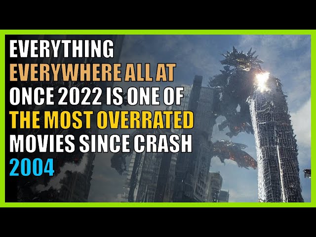 Everything Everywhere All at Once  2022  is one of the most overrated movies since Crash  2004