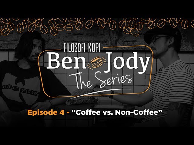 FILOSOFI KOPI THE SERIES: Ben & Jody - Ep 4 "Coffee vs Non Coffee"