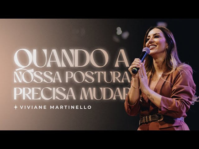 Quando a nossa postura precisa mudar | Pra. Viviane Martinello