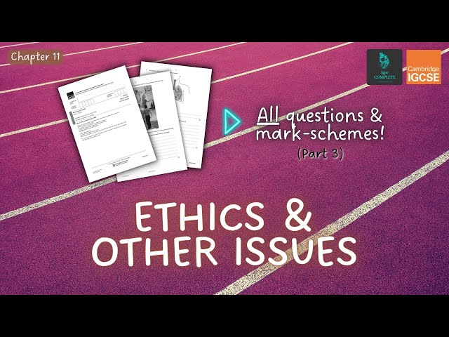 QUESTIONS, A* ANSWERS & MARK SCHEMES - Ethics & Other Issues (Ch 11) - IGCSE PE exam revision