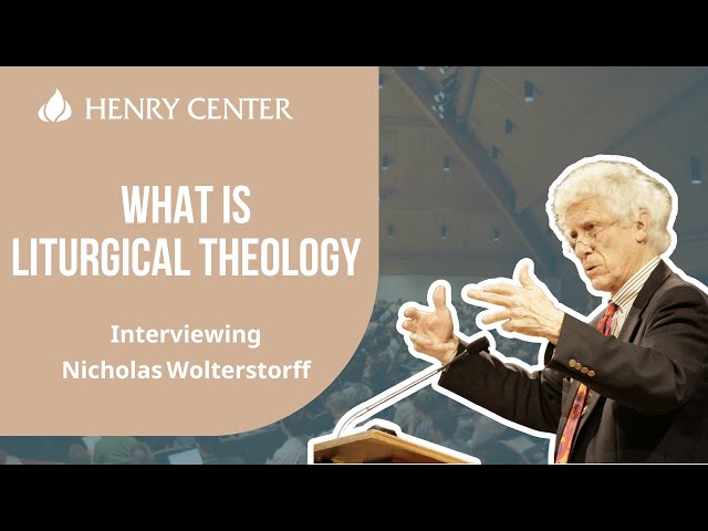 What Is Liturgical Theology | Interviewing Nicholas Wolterstorff