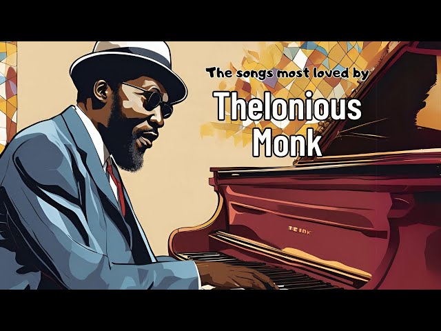 The songs most loved by Thelonious Monk [Jazz Greats, Best of Jazz]