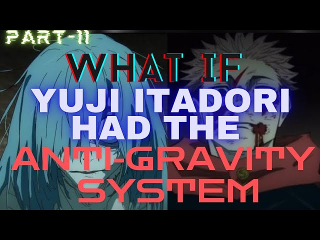 WHAT IF:- Yuji Itadori Had Anti-Gravity System? Part 11 (JJK WhatIfs)