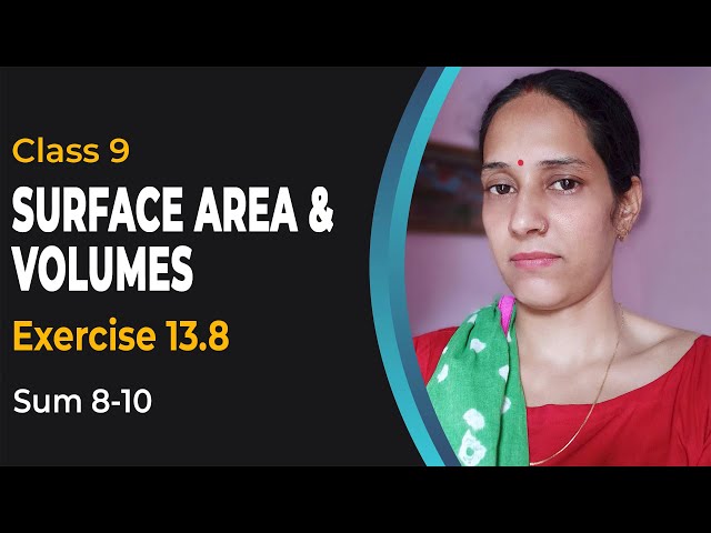 Chapter 13 Ex 13.8 Q - 8-10 - Surface Area and Volume - Class 9 Maths - NCERT Maths Solutions