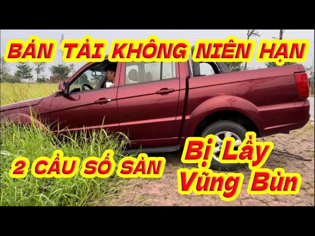 BÁN TẢI BỊ LẦY VŨNG BÙN - số sàn 2 cầu không niên hạn sử dụng còn zin