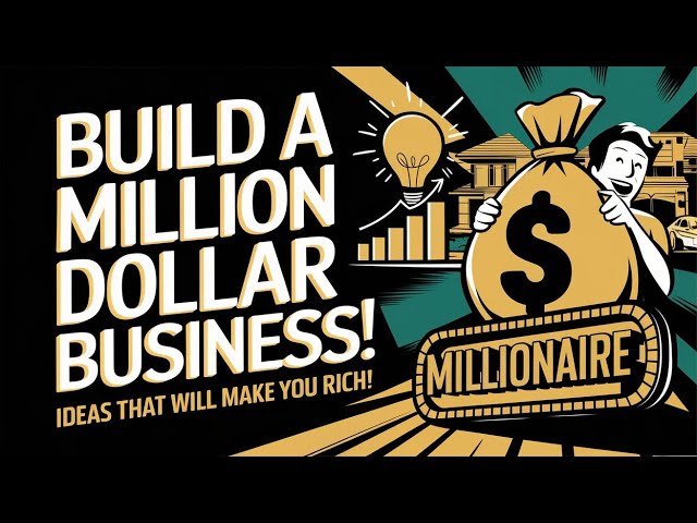 How to Build a Million Dollar Business – Ideas That Will Make You Rich!