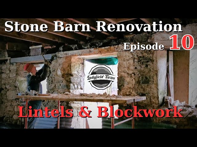 LADYFIELD FARM - Stone Barn Renovation Episode 10 : Replacing Lintels and Laying Blocks