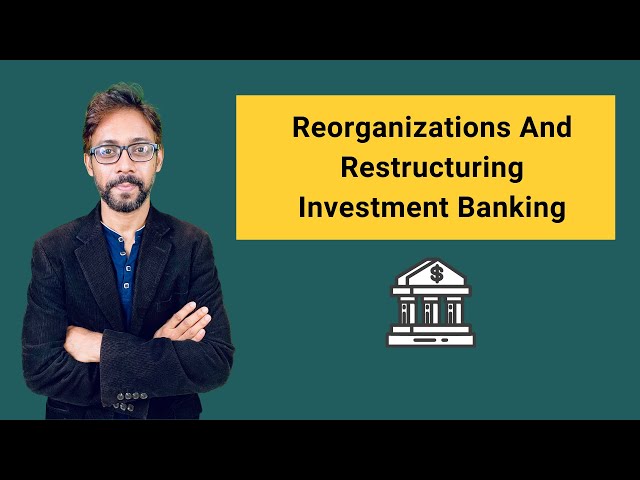 11.  Reorganizations And Restructuring Investment Banking