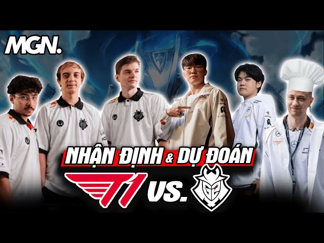 Nhận Định Và Dự Đoán T1 vs G2 CKTG 2024: Liên Hoan Xiếc Quốc Tế | MGN Esports