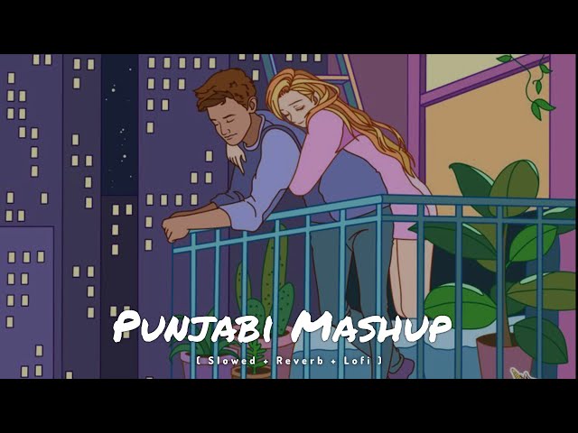 Punjabi  Lofi Mashup | Slowed & Reverb | Ashu Lofi