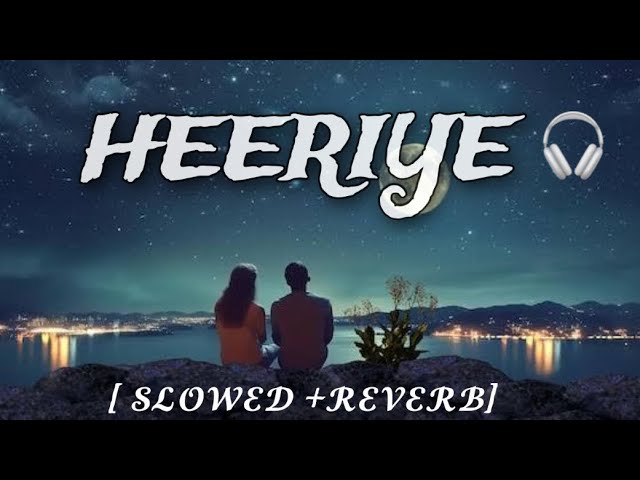 Heeriye | (Slowed + Reverb) | Arijit Singh & Jasleen Royal Song | lofi |