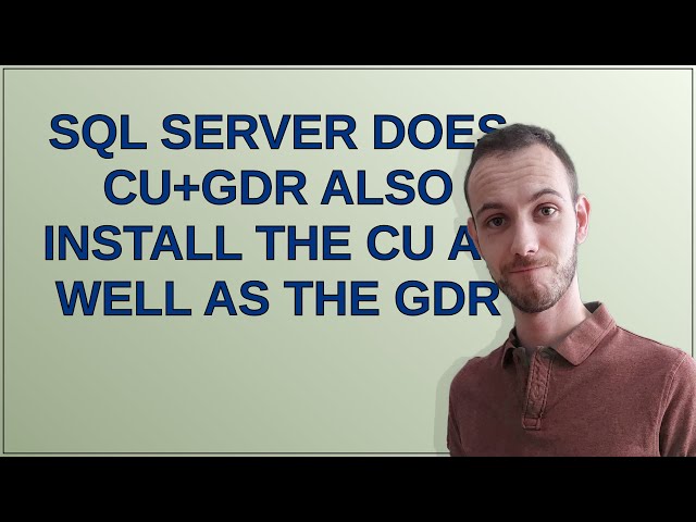 Dba: SQL Server does CU+GDR also install the CU as well as the GDR