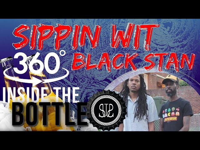 Inside the Bottle | Sippin Wit Black Stan