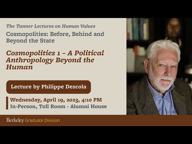 Tanner Lectures - Cosmopolities 1 – A Political Anthropology Beyond the Human