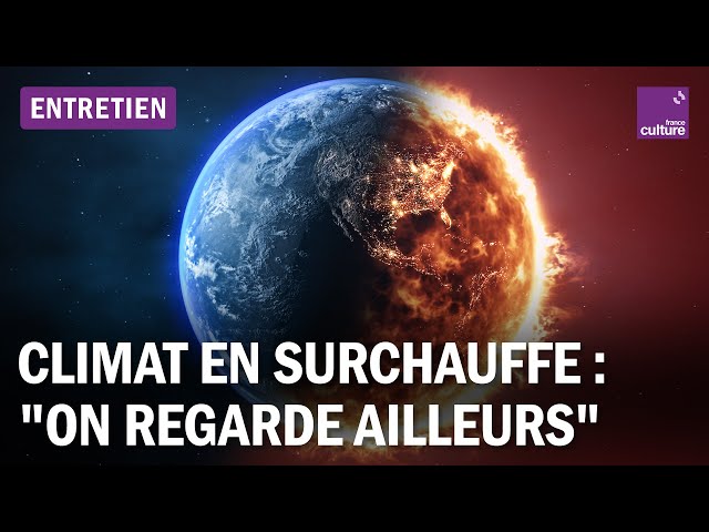 Réchauffement climatique : "L'urgence est là, nous regardons ailleurs"