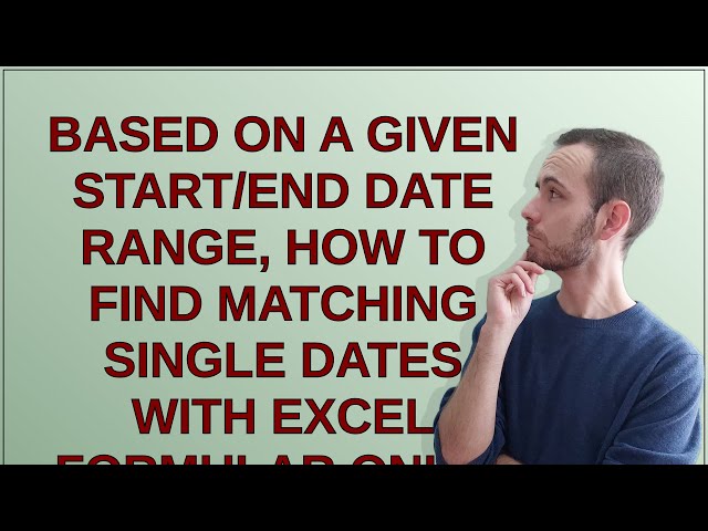 Based on a given start/end date range, how to find matching single dates with Excel formular only?