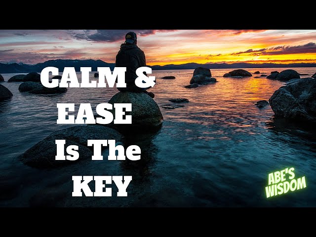 Abe's Wisdom: EASE & CALM Is The KEY!!♨♨♨❤️️❤️️