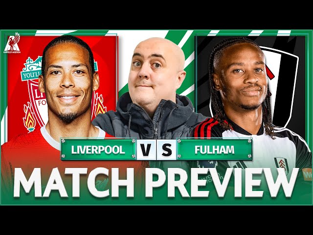 LIVERPOOL vs FULHAM! Starting XI Prediction & Preview