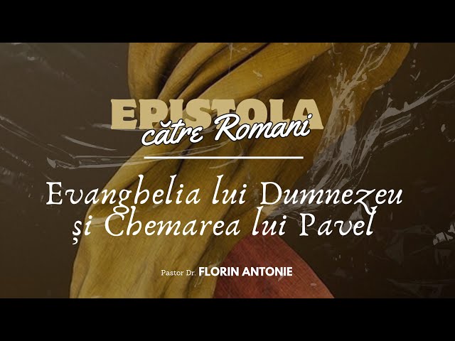 Epistola către Romani - Ep1 - Evanghelia lui Dumnezeu și chemarea lui Pavel - Florin Antonie