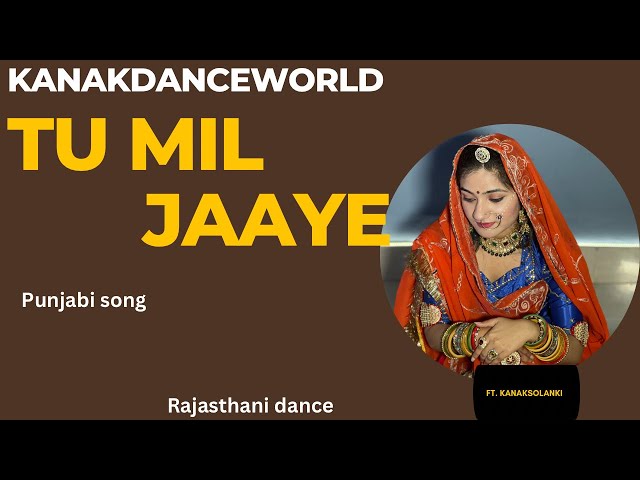 Tu mil jaaye ||ft. Kanaksolanki ||new Rajasthani dance 2023punjabi song ||kanakdamceworld