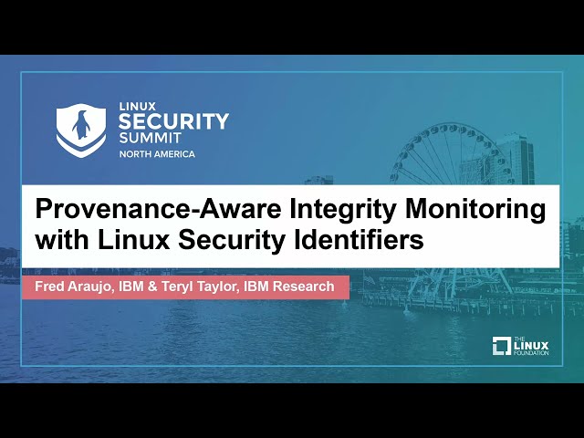 Provenance-Aware Integrity Monitoring with Linux Security Identifiers - Fred Araujo & Teryl Taylor