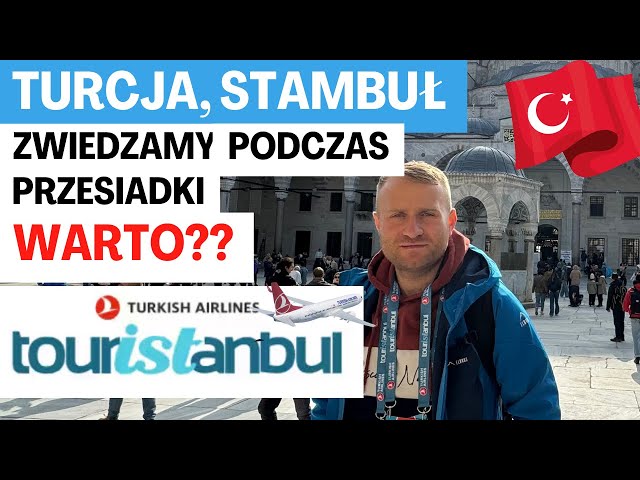 🇹🇷 TURCJA Zwiedzamy STAMBUŁ z Touristanbul podczas przesiadki Turkish Airlines. Czy warto?